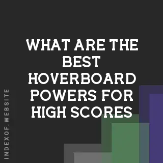 What are the best hoverboard powers for high scores? Banners